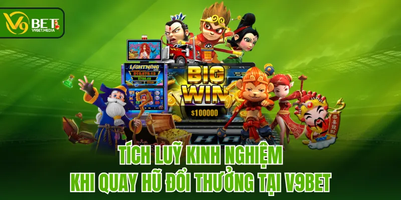 Tích luỹ kinh nghiệm khi quay hũ đổi thưởng tại V9BET Tích luỹ kinh nghiệm khi quay hũ đổi thưởng tại V9BET