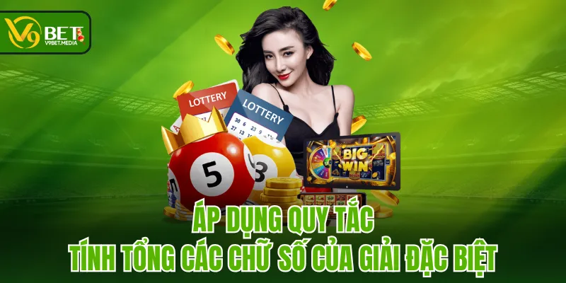 Áp dụng quy tắc tính tổng các chữ số của giải đặc biệt Áp dụng quy tắc tính tổng các chữ số của giải đặc biệt