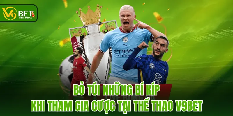 Bỏ túi những bí kíp khi tham gia cược tại Thể Thao V9BET Bỏ túi những bí kíp khi tham gia cược tại Thể Thao V9BET