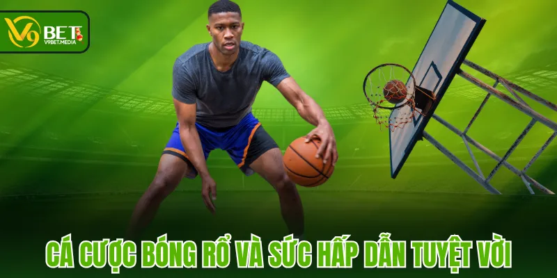 Cá cược bóng rổ và sức hấp dẫn tuyệt vời Cá cược bóng rổ và sức hấp dẫn tuyệt vời