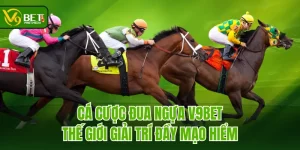 Cá Cược Đua Ngựa V9BET - Thế Giới Giải Trí Đầy Mạo Hiểm