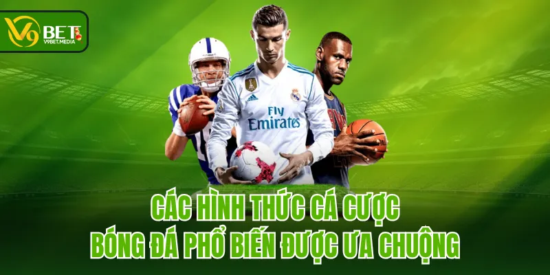 Các hình thức cá cược bóng đá phổ biến được ưa chuộng Các hình thức cá cược bóng đá phổ biến được ưa chuộng