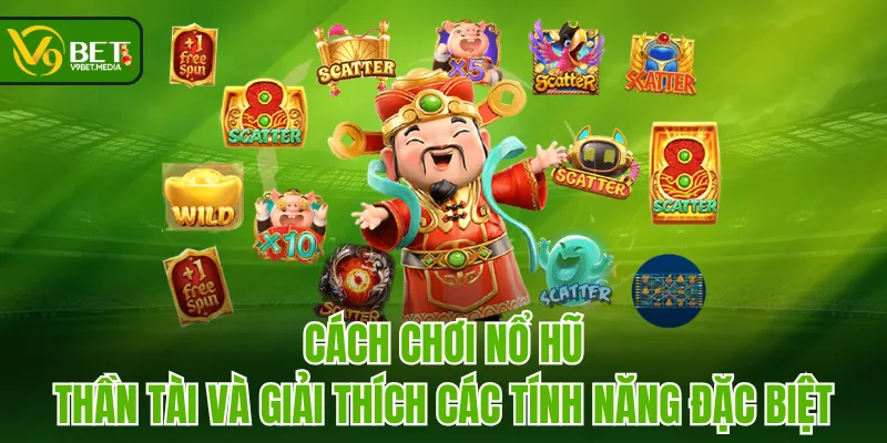Cách chơi Nổ Hũ Thần Tài và giải thích các tính năng đặc biệt Cách chơi Nổ Hũ Thần Tài và giải thích các tính năng đặc biệt