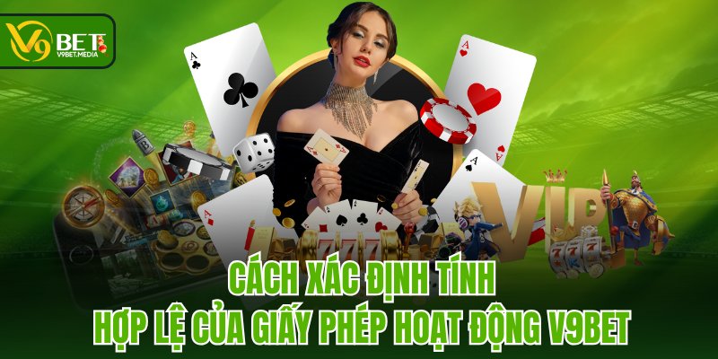 Cách xác định tính hợp lệ của giấy phép hoạt động V9BET Cách xác định tính hợp lệ của giấy phép hoạt động V9BET