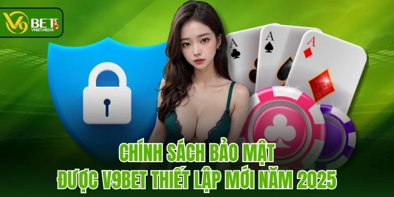 Chính sách bảo mật được V9BET thiết lập mới năm 2025 Chính sách bảo mật được V9BET thiết lập mới năm 2025