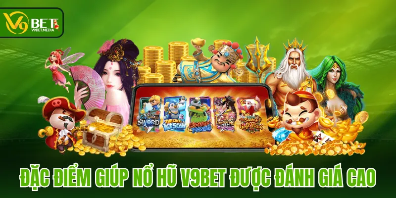 Đặc điểm giúp Nổ Hũ V9BET được đánh giá cao Đặc điểm giúp Nổ Hũ V9BET được đánh giá cao