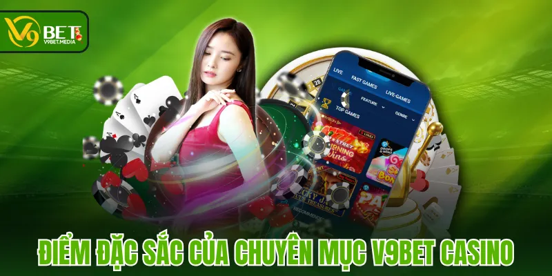 Điểm đặc sắc của chuyên mục V9BET Casino Điểm đặc sắc của chuyên mục V9BET Casino