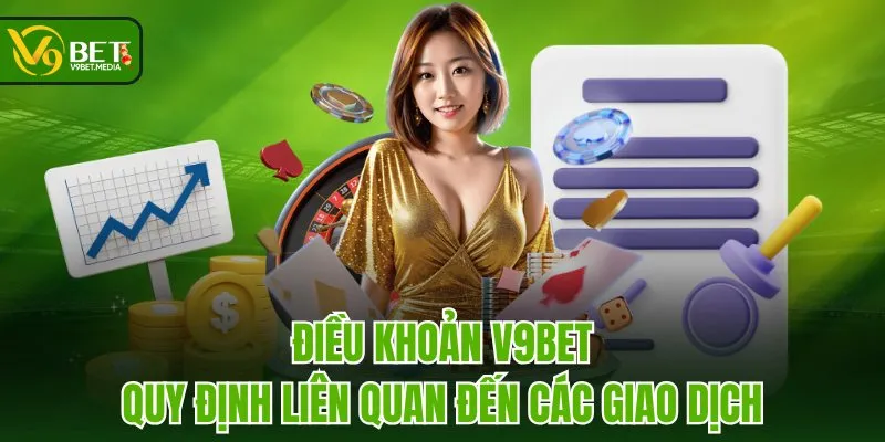 Điều khoản V9BET quy định liên quan đến các giao dịch Điều khoản V9BET quy định liên quan đến các giao dịch