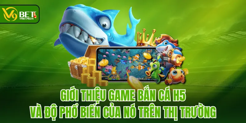 Giới thiệu game Bắn Cá H5 và độ phổ biến của nó trên thị trường Giới thiệu game Bắn Cá H5 và độ phổ biến của nó trên thị trường