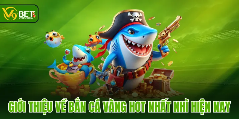 Giới thiệu về Bắn Cá Vàng hot nhất nhì hiện nay Giới thiệu về Bắn Cá Vàng hot nhất nhì hiện nay