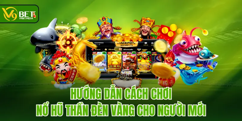Hướng dẫn cách chơi Nổ Hũ Thần Đèn Vàng cho người mới Hướng dẫn cách chơi Nổ Hũ Thần Đèn Vàng cho người mới