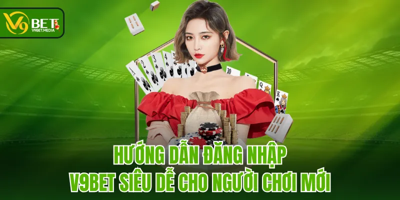 Hướng dẫn đăng nhập V9BET siêu dễ cho người chơi mới Hướng dẫn đăng nhập V9BET siêu dễ cho người chơi mới