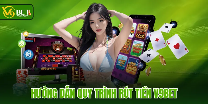 Hướng dẫn quy trình rút tiền V9BET Hướng dẫn quy trình rút tiền V9BET