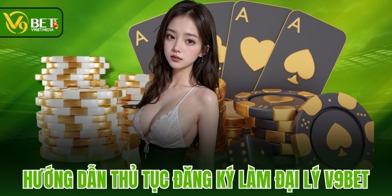 Hướng dẫn thủ tục đăng ký làm đại lý V9BET Hướng dẫn thủ tục đăng ký làm đại lý V9BET