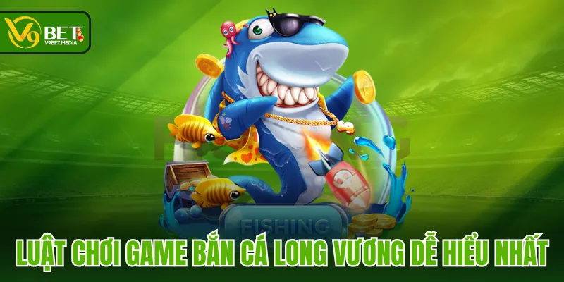 Luật chơi game Bắn Cá Long Vương dễ hiểu nhất Luật chơi game Bắn Cá Long Vương dễ hiểu nhất