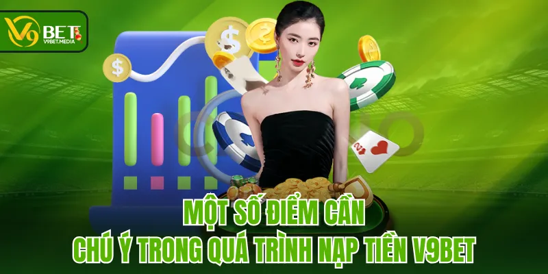 Một số điểm cần chú ý trong quá trình nạp tiền V9BET Một số điểm cần chú ý trong quá trình nạp tiền V9BET