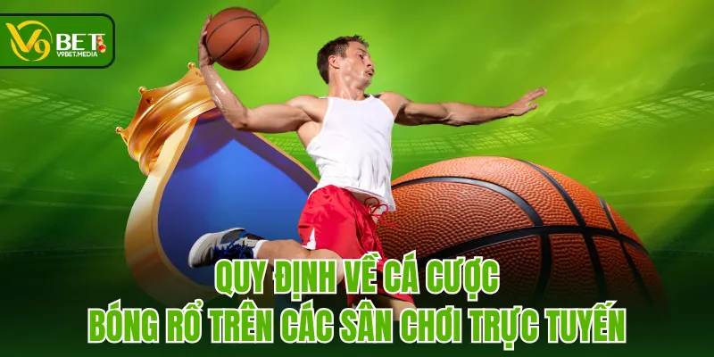 Quy định về cá cược bóng rổ trên các sân chơi trực tuyến Quy định về cá cược bóng rổ trên các sân chơi trực tuyến