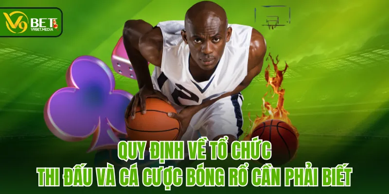 Quy định về tổ chức thi đấu và cá cược bóng rổ cần phải biết Quy định về tổ chức thi đấu và cá cược bóng rổ cần phải biết
