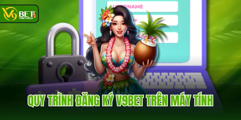 Quy trình đăng ký V9BET trên máy tính Quy trình đăng ký V9BET trên máy tính