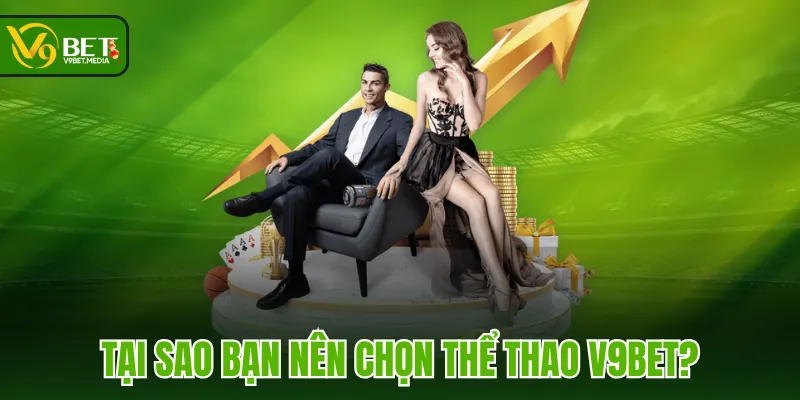Tại sao bạn nên chọn Thể Thao V9BET? Tại sao bạn nên chọn Thể Thao V9BET?