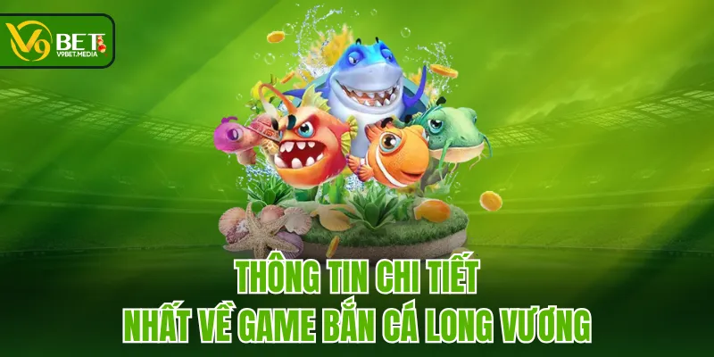 Thông tin chi tiết nhất về game Bắn Cá Long Vương Thông tin chi tiết nhất về game Bắn Cá Long Vương