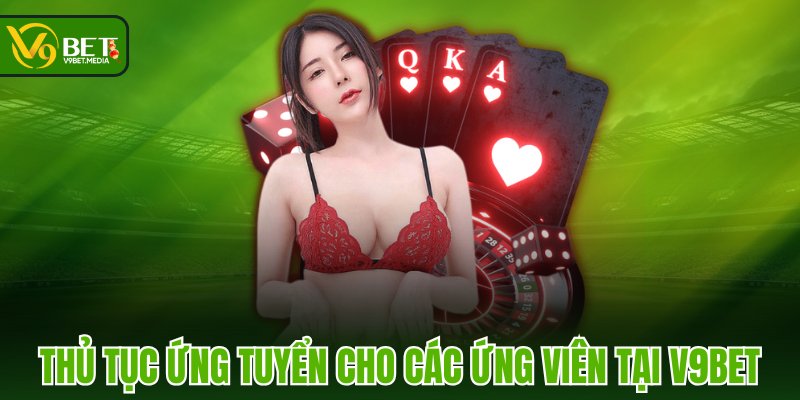 Thủ tục ứng tuyển cho các ứng viên tại V9BET Thủ tục ứng tuyển cho các ứng viên tại V9BET
