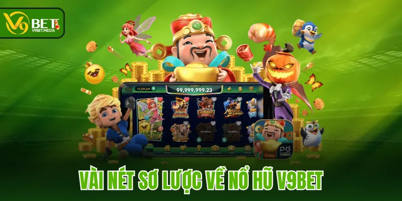 Vài nét sơ lược về Nổ Hũ V9BET Vài nét sơ lược về Nổ Hũ V9BET