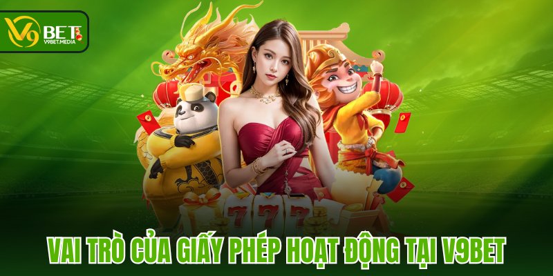Vai trò của giấy phép hoạt động tại V9BET Vai trò của giấy phép hoạt động tại V9BET