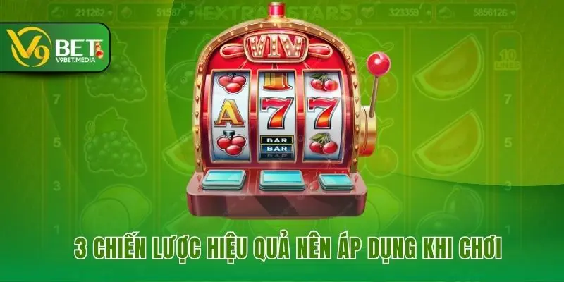 3 chiến lược hiệu quả nên áp dụng khi chơi 3 chiến lược hiệu quả nên áp dụng khi chơi