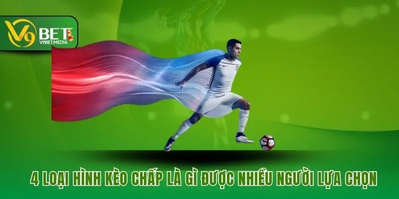 4 loại hình kèo chấp là gì được nhiều người lựa chọn 4 loại hình kèo chấp là gì được nhiều người lựa chọn