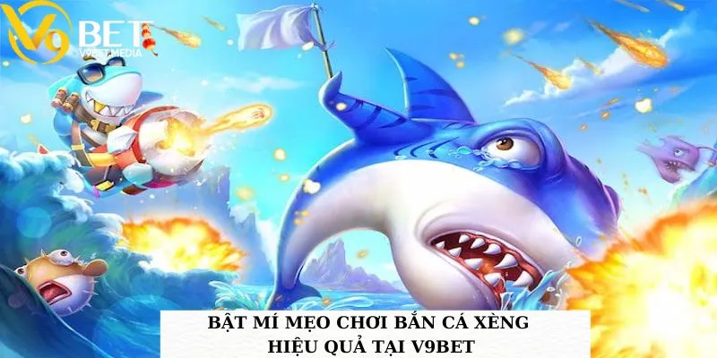 Bật mí mẹo chơi bắn cá Xèng hiệu quả tại V9BET Bật mí mẹo chơi bắn cá Xèng hiệu quả tại V9BET